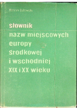 Słownik nazw miejscowych Europy środkowej i wschodniej XIX i XX wieku