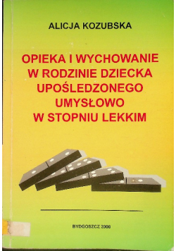 Opieka i wychowanie w rodzinie dziecka upośledzonego umysłowo w stopniu lekkim