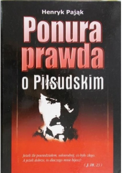 Ponura prawda o Piłsudskim
