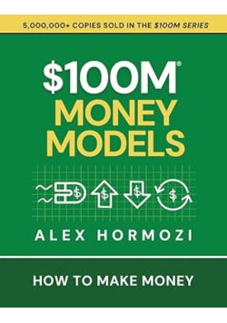 $100M Money Models : How to Make Money