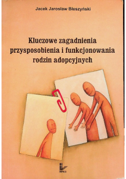 Kluczowe zagadnienia przysposobienia i funkcjonowania rodzin adopcyjnych