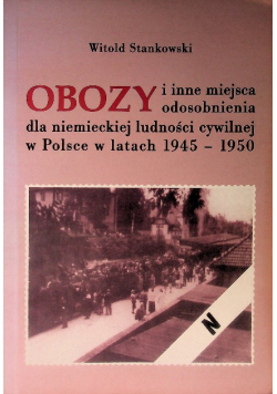Obozy i inne miejsca odosobnienia dla Niemieckiej ludności cywilnej w Polsce w latach 1945 - 1950