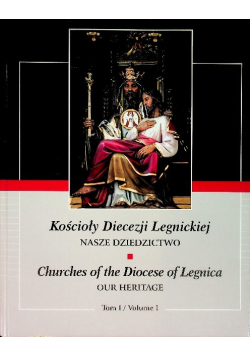 Kościoły Diecezji Legnickiej Nasze Dziedzictwo Tom I