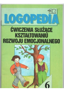Logopedia Ćwiczenia Służące Kształtowaniu Rozwoju Emocjonalnego Zeszyt Nr 6