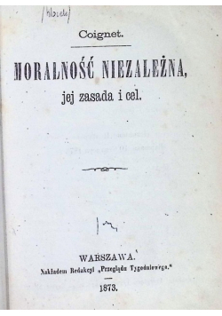 Moralność Niezależna jej zasady i cel 1873 r.