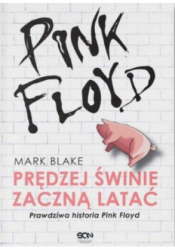Pink Floyd Prędziej świnie zaczną latać prawdziwa historia Pink Floyd
