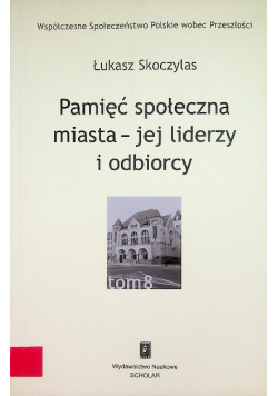 Pamięć społeczna miasta - jej liderzy i odbiorcy