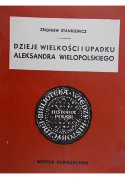 Dzieje wielkości i upadku Aleksandra Wielkopolskiego