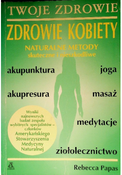 Twoje zdrowie Zdrowie kobiety naturalne metody skuteczne i nieszkodliwe