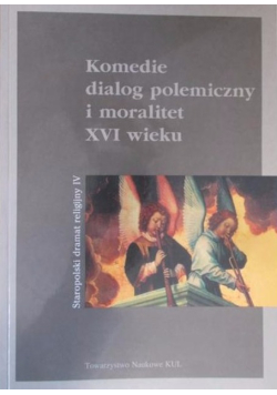 Komedie dialog polemiczny i moralitet XVI wieku