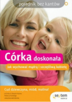 Córka doskonała Jak wychować mądrą i szczęśliwą kobietę