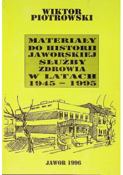 Materiały do historii jaworskiej służby zdrowia w latach 1945-1995