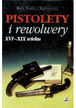 Pistolety i rewolwery XVI - XIX wieku