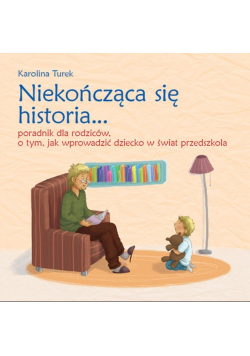 Niekończąca się historia Poradnik dla rodziców o tym jak wprowadzić dziecko w świat przedszkola