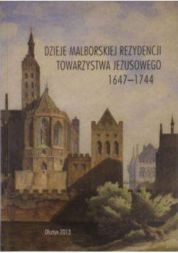Dzieje malborskiej rezydencji Towarzystwa Jezusowego 1647 - 1744