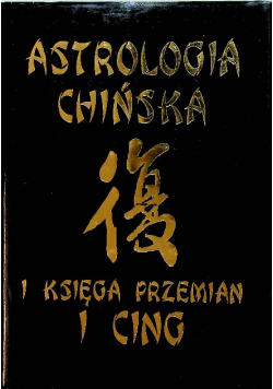 Astrologia Chińska I Księga Przemian I Cing