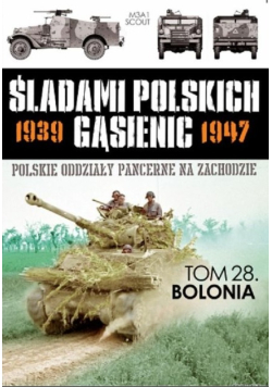 Śladami Polskich Gąsienic 1939 1947 Polskie oddziały pancerne na zachodzie Tom 28 Bolonia