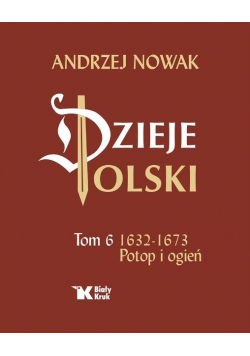 Dzieje Polski Tom 6 Potop i ogień 1632-1673