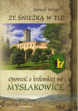 Ze Śnieżką w tle Opowieść o królewskiej wsi Mysłakowice