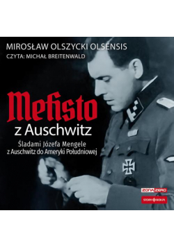 Mefisto z Auschwitz. Śladami Józefa Mengele z Oświęcimia do Ameryki Południowej