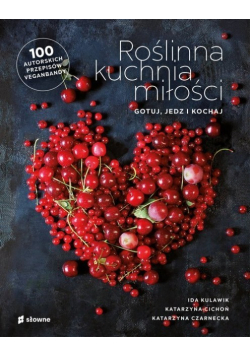 Roślinna kuchnia miłości. Gotuj, jedz, kochaj