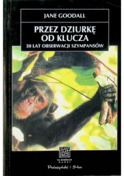Przez dziurkę od klucza 30 lat obserwacji szympansów