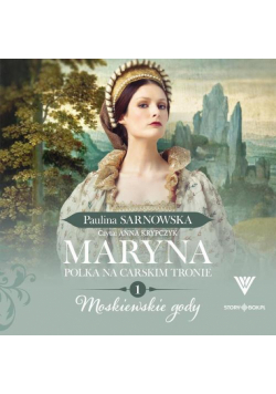 Maryna. Polka na carskim tronie. Tom 1. Moskiewskie gody