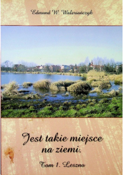 Jest takie miejsce na ziemi Tom 1 Leszno