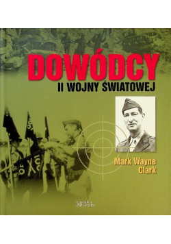Dowódcy II wojny światowej Tom 24 Mark Wayne Clark