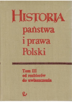 Historia państwa i prawa Polski Tom III od rozbiorów do uwłaszczenia