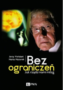 Bez ograniczeń Jak rządzi nami mózg