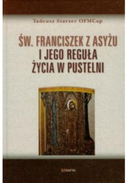 Św. Franciszek z Asyżu i jego reguła życia w pustelni