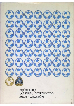 Pięćdziesiąt lat Klubu Sportowego Ruch Chorzów