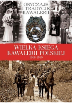 Wielka Księga Kawalerii Polskiej Tom 55 Obyczaje i tradycje kawalerii