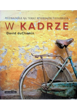 W kadrze Rozważania na temat wyobraźni fotografa
