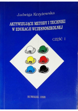 Aktywizujące metody i techniki w edukacji wczesnoszkolnej Część I