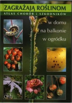 Zagrażaja roslinom atlas chorób i szkodników w domu na balkonie w ogródku