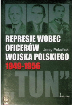 Represje wobec oficerów wojska Polskiego 1949  -1956 "TUN"