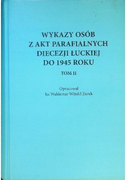 Wykazy osób z akt parafialnych diecezji łuckiej do 1945 roku Tom 2
