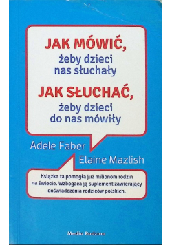Jak mówić żeby dzieci nas słuchały Jak słuchać żeby dzieci do nas mówiły