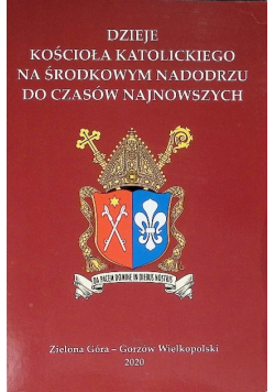 Dzieje Kościoła katolickiego na Środkowym Nadodrzu do czasów najnowszych