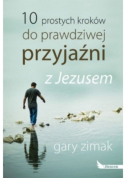10 prostych kroków do prawdziwej przyjaźni z Jezusem