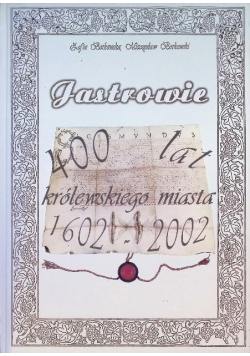 Jastrowie 400 lat królewskiego miasta 1602-2002