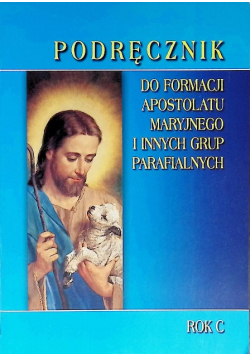 Podręcznik do formacji apostolatu maryjnego i innych grup Rok C