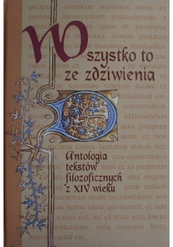 Wszystko to ze zdziwienia Antologia tekstów filozoficznych z XIV wieku