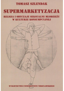 Supermarketyzacja Religia i obyczaje seksualne młodzieży w kulturze konsumpcyjnej