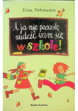 A ja nie pozwolę nudzić wam się w szkole