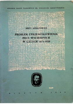 Problem uprzemysłowienia Prus Wschodnich w latach 1871 - 1939