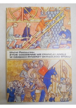 Życie codzienne we Francji i Anglii w czasach rycerzy Okrągłego Stołu