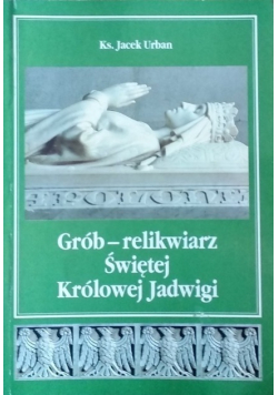 Grób relikwiarz Świętej Królowej Jadwigi